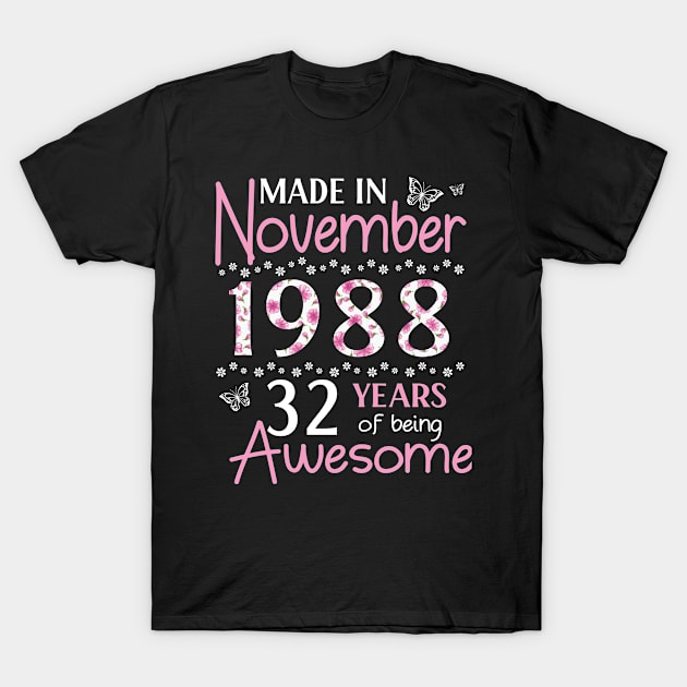 Made In November 1988 Happy Birthday 32 Years Of Being Awesome To Me You Mom Sister Wife Daughter T-Shirt by Cowan79